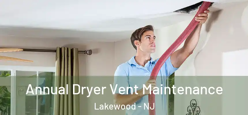  Annual Dryer Vent Maintenance Lakewood - NJ