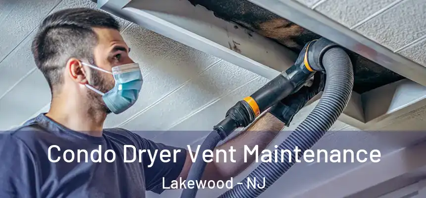  Condo Dryer Vent Maintenance Lakewood - NJ