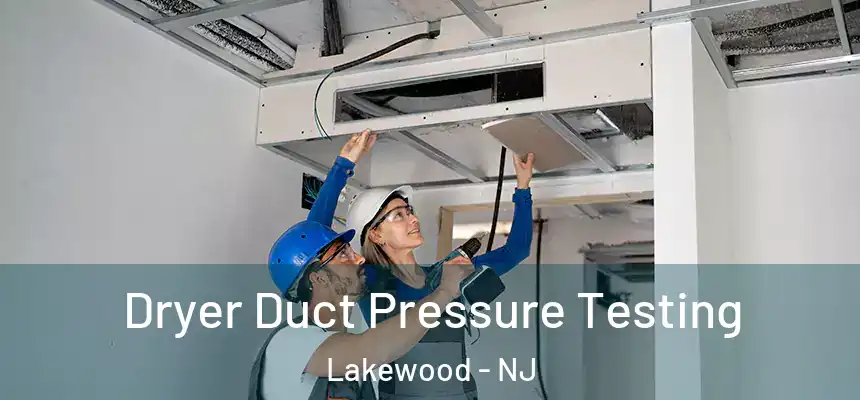  Dryer Duct Pressure Testing Lakewood - NJ