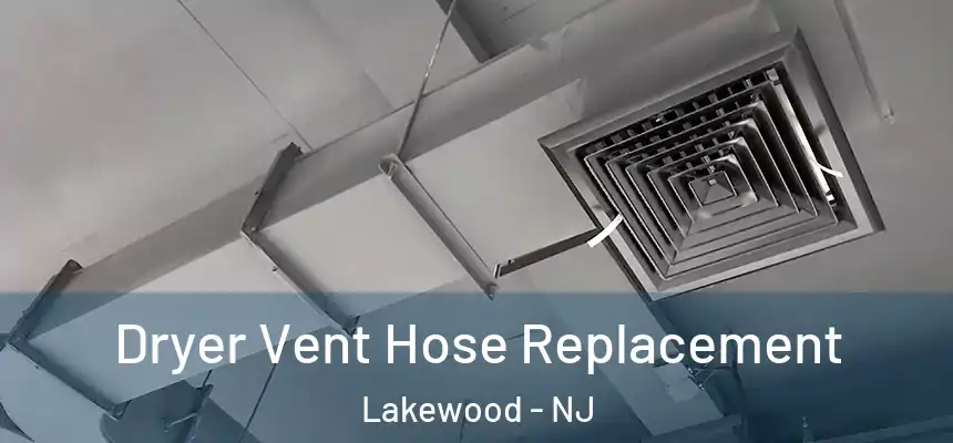  Dryer Vent Hose Replacement Lakewood - NJ