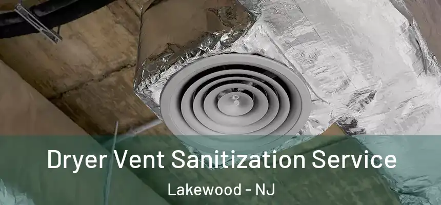  Dryer Vent Sanitization Service Lakewood - NJ