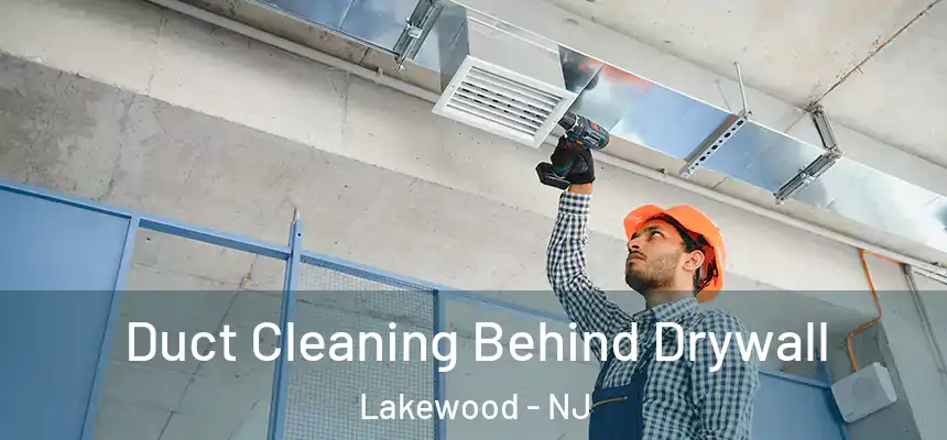  Duct Cleaning Behind Drywall Lakewood - NJ