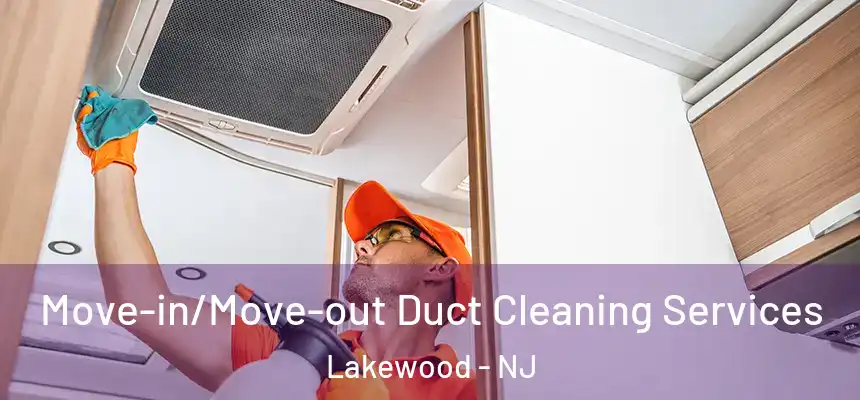  Move-in/Move-out Duct Cleaning Services Lakewood - NJ