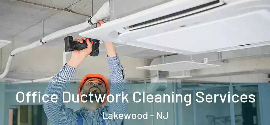  Office Ductwork Cleaning Services Lakewood - NJ